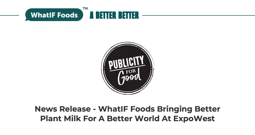 WhatIF Foods Bringing Better Plant Milk For A Better World At ExpoWest